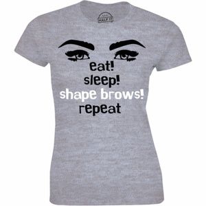 Eat. Sleep Shape Brows Repeat Funny Womens T-shirt